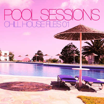  Pool Sessions: Chill House Files Vol. 1 (2011)
