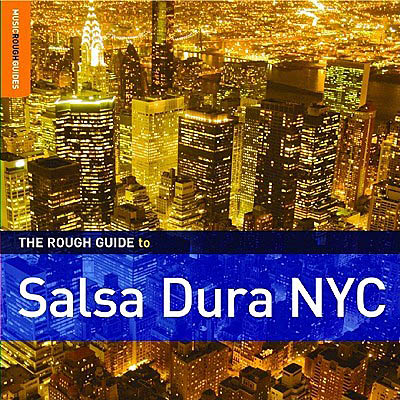 The Rough Guide To The Music Of Salsa Dura NYC