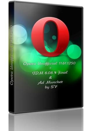 Opera Unofficial 11.61.1250 + IDM 6.08.9 Final & Ad Muncher by SV [x86+x64/]