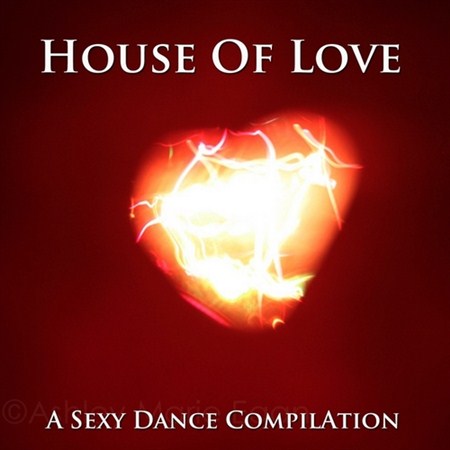 House Of Love. A Sexy Dance Compilation (2012)
