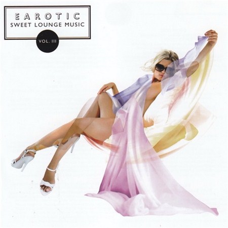 Earotic Sweet Lounge Music Vol 3 (2012)