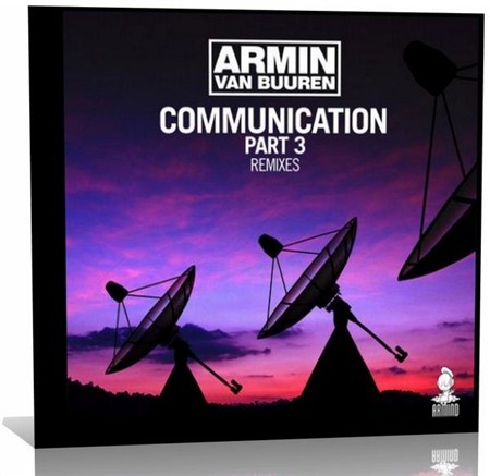 Armin van Buuren - Communication Part 3 (Remixes) (2013)