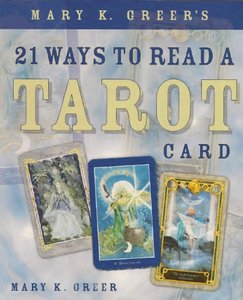 Mary K. Greer  - 21 Ways to Read a Tarot Card