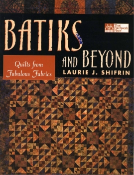 Laurie Shifrin - Batiks and Beyond: 22 Quilts from Fabulous Fabrics