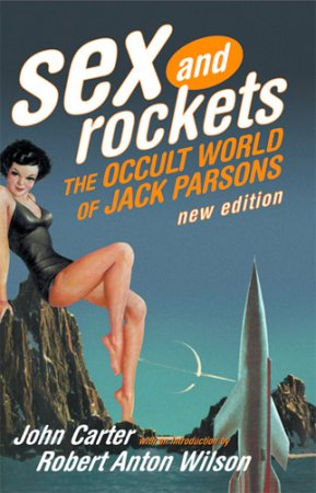 John Carter  - Sex and Rockets: The Occult World of Jack Parsons