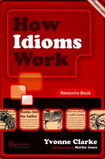 Yvonne Clarke - How Idioms Work Resource Book. Использование идиом в английском языке
