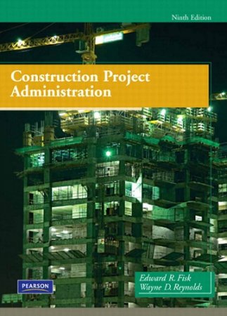 Fisk E.R., Reynolds W.D. - Construction Project Administration