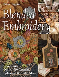 Blended Embroidery: Combining Old & New Textiles, Ephemera & Embroidery 