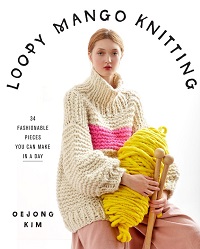 Loopy Mango Knitting: 34 Fashionable Pieces You Can Make in a Day