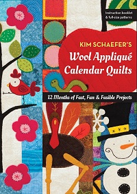 Kim Schaefer's Wool Applique Calendar Quilts: 12 Months of Fast, Fun & Fusible Projects