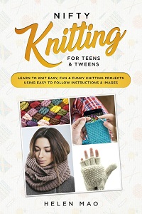 Nifty Knitting for Teens & Tweens: Learn to Knit Easy, Fun, and Funky Knitting Projects