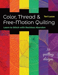 Color, Thread & Free-Motion Quilting: Learn to Stitch with Reckless Abandon