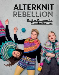 Alterknit Rebellion: Radical Patterns for Creative Knitters