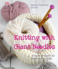 Knitting with giant needles: simple projects to knit and crochet  