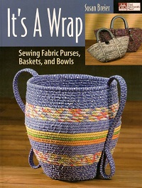Its a Wrap: Sewing Fabric Purses, Baskets, And Bowls
