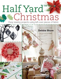 Half Yard Christmas: Easy Sewing Projects Using Left-Over Pieces of Fabric