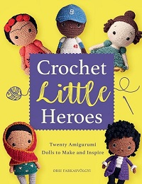 Crochet Little Heroes: 20 Amigurumi Dolls to Make and Inspire