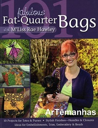 101 Fabulous Fat-Quarter Bags with M'Lis: 10 Projects for Totes & Purses Ideas for Embellishments, Trim, Embroidery & Beads Stylish Finishes-Handles &